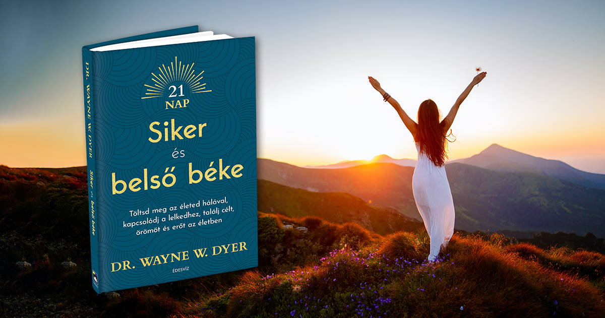 Siker és belső béke – Ismerd meg Dr. Wayne Dyer lenyűgöző életleckéit és élj sikeres életet!